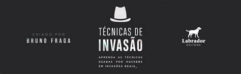 Técnicas de Invasão Aprenda as técnicas usadas por hackers em invasões