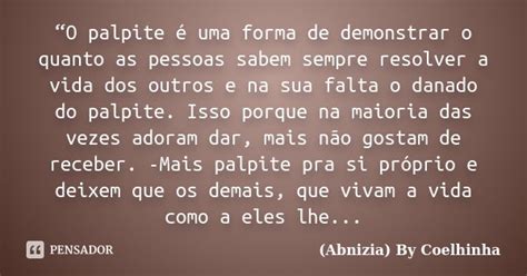 O Que Significa Palpite - “O palpite é uma forma de demonstrar... (Abnizia) By Coelhinha - Pensador