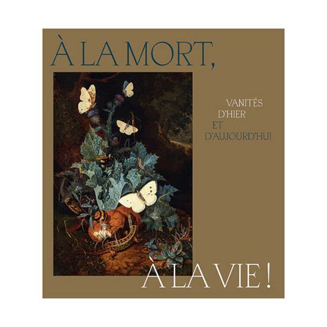 La Mort La Vie Vanit S D Hier Et D Aujourd Hui Catalogue D