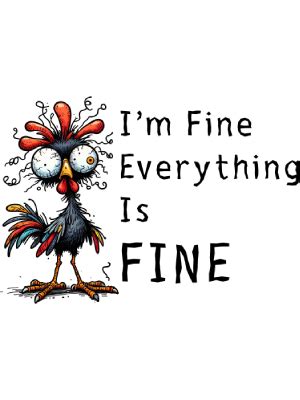 Print Ready - I'm Fine Everything is Fine - Chicken