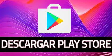 Descargar Play Store Gratis M Vil Tablet Y Pc