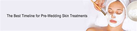 The Best Timeline For Pre Wedding Skin Treatments