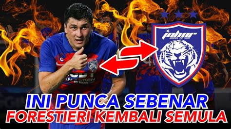 PUNCA SEBENAR FORESTIERI KEMBALI SEMULA KE JDT YouTube