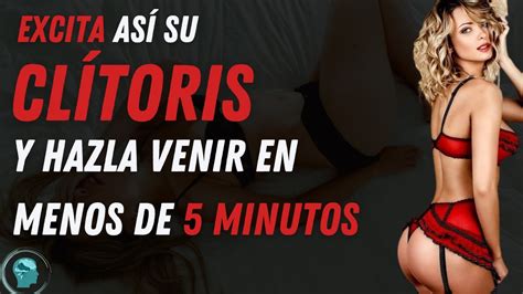 Cómo excitar el clítoris de tu pareja y llevarla al orgasmo YouTube