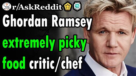 Gordan Ramsey Extremely Picky Food Critic Chef Askreddit Top Posts Youtube