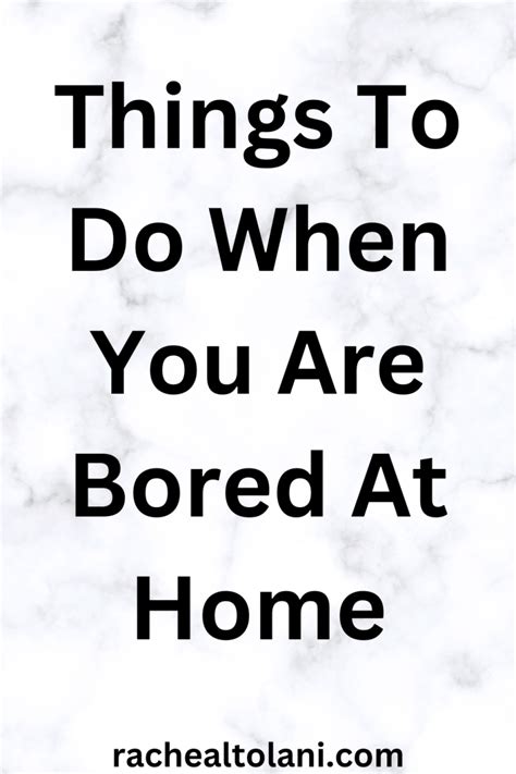 50 Things To Do When You Are Bored At Home