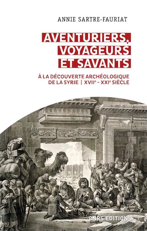 Aventuriers voyageurs et savants À la découverte archéologique de la