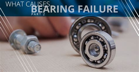 Ball Bearings: The Causes of Bearing Failure - HCH Bearings