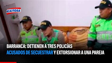 🔴🔵 Barranca Detienen A Tres Policías Acusados De Secuestrar Y