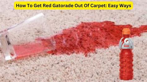 How To Get Red Gatorade Out Of Carpet Easy Ways