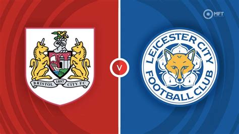 Bristol City Vs Leicester City Prediction And Betting Tips