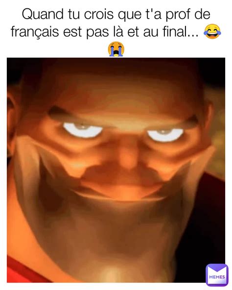 Quand tu crois que t a prof de français est pas là et au final