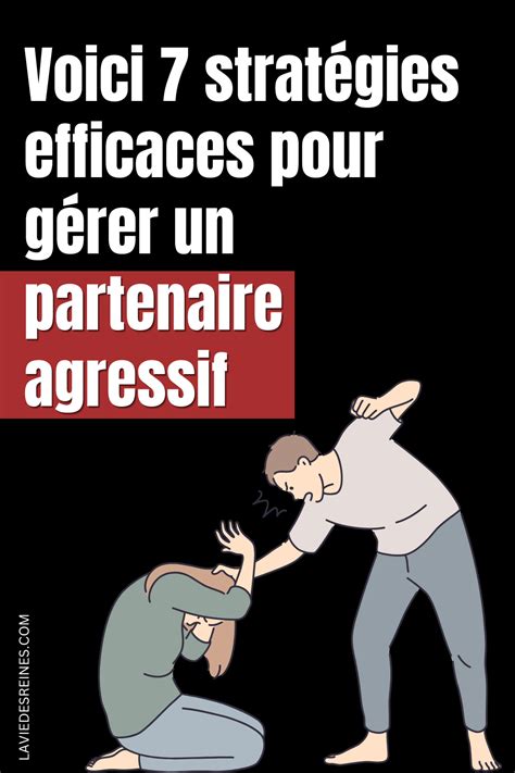 Voici Strat Gies Efficaces Pour G Rer Un Partenaire Agressif Col Re