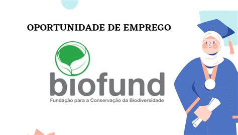 A Biofund Abre Vagas De Emprego Em Diversas Reas Sovagas