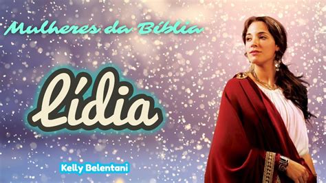 L Dia S Rie Mulheres Da B Blia Kelly Belentani Youtube