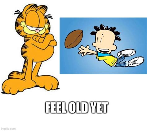 Image Tagged In Garfield Feel Old Yet Big Nate Imgflip