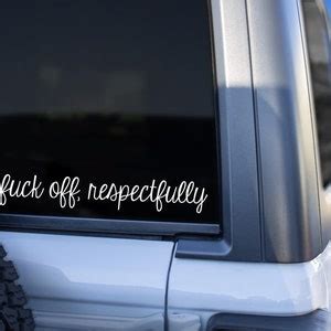 F Ck Off Respectfully Decal Fuck Off Respectfully Sticker Funny Car Decal Inappropriate Car
