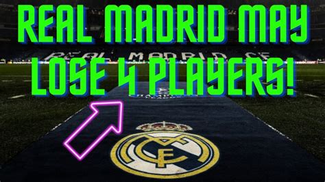 😱 Real Madrid May Lose 4 Players 😱 Youtube