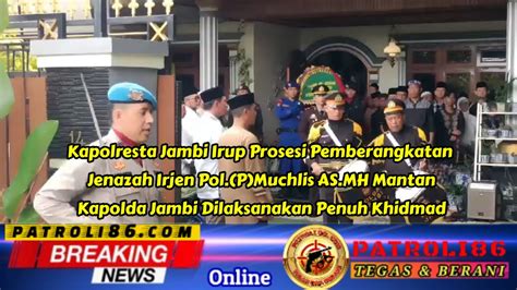 Kapolresta Jambi Irup Prosesi Pemberangkatan Jenazah Irjen Pol Youtube