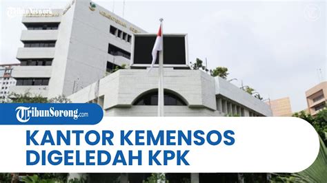 Kantor Kemensos Digeledah Kpk Terkait Kasus Dugaan Korupsi Penyaluran