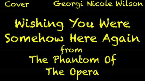 Wishing You Were Somehow Here Again The Phantom Of The Opera Cover