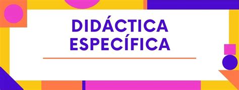 La importancia de la didáctica específicas