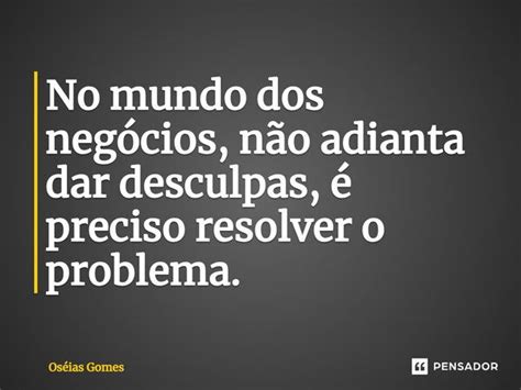 ⁠no Mundo Dos Negócios Não Adianta Oséias Gomes Pensador