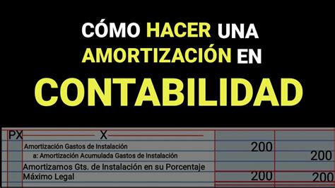 Como Hacer Una Amortizaci N En Contabilidad Bien Explicado Youtube