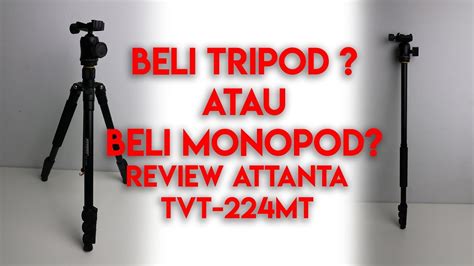 Bisa Jadi Tripod Bisa Jadi Monopod Review Tripod Attanta Tvt Mt