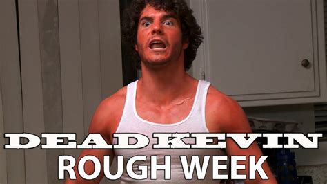 Dead Kevin Rough Week Youtube