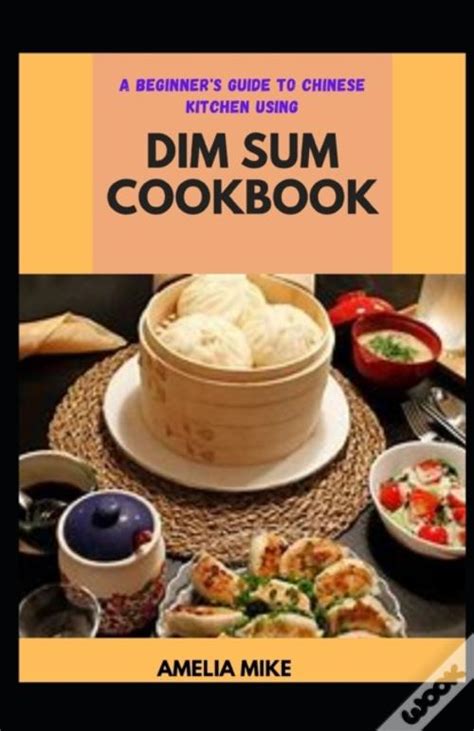 A Beginner S Guide To Chinese Kitchen Using Dim Sum Cookbook De Mike