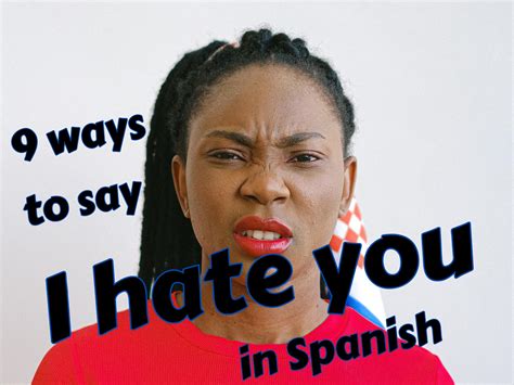 I Hate You In Spanish 9 Straightforward Expressions