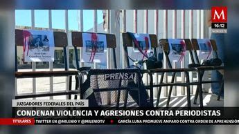 Jueces Federales Condenan Violencia Y Agresiones Contra Periodistas