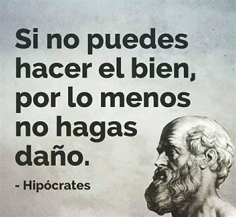 Si no puedes hacer el bien por lo menos no hagas daño Frases