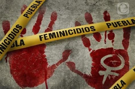 Suma Puebla 28 Feminicidios En 2021 Y Es Sexto Lugar Nacional E