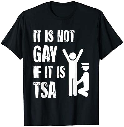 Amazon It Is Not Gay If It Is Tsa Funny Security Airline Lovers T Shirt Clothing Shoes