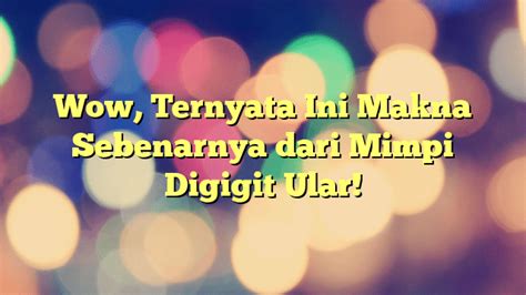 Wow Ternyata Ini Makna Sebenarnya Dari Mimpi Digigit Ular Portal Tamsar