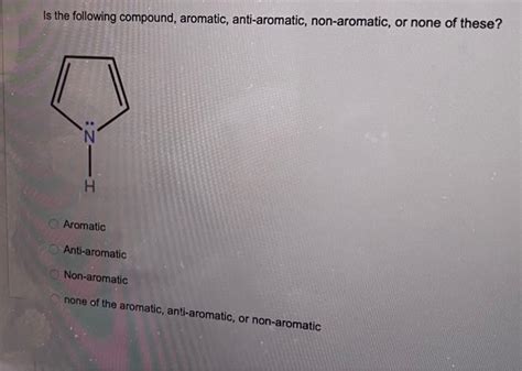 Solved Is the following compound, aromatic, anti-aromatic, | Chegg.com