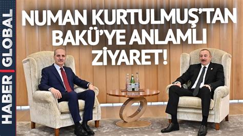 Ak Parti Genel Ba Kan Vekili Numan Kurtulmu Bak De Aliyev Le G R T