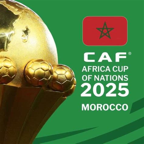 La CAF Attribue Lorganisation De La CAN 2025 Au Maroc AIB Agence D