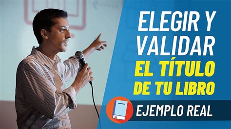 ¿tÍtulo De Tu Libro 📕 Cómo Elegir Y Validar El TÍtulo De Un Libro Youtube