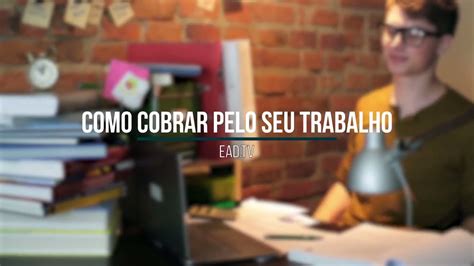 Você sabe como cobrar pelo seu trabalho YouTube