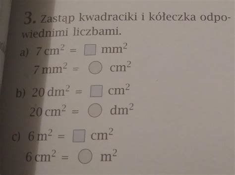 3 Zastąp kwadraciki i kółeczka odpo wiednimi liczbami a 7 cm² 7