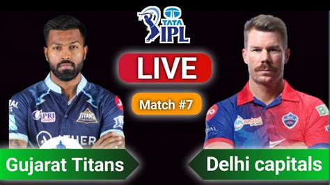 🔴ipl Live Delhi Capitals Vs Gujarat Titans 7th Match Dc Vs Gt 7th