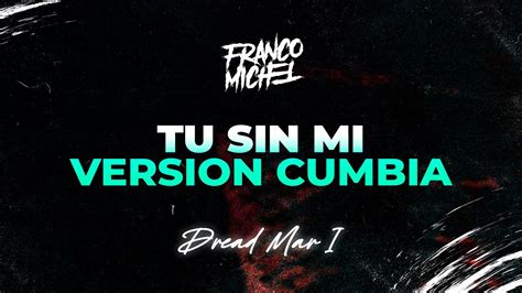 TU SIN MI (Version Cumbia) - Dread Mar I, DJ Franco Michel - YouTube Music