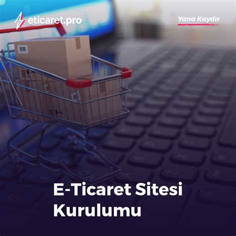 E Ticaret Sitesi Kurulumu Türkiye nin İlk E Ticaret Ajansı