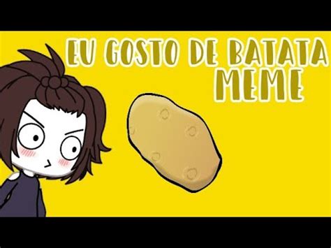 Eu Gosto De Batata Meme Feat Parcerias Novaeragacha Youtube