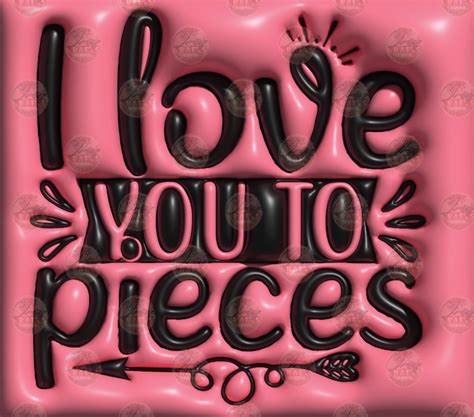 3d Puff I Love You To Pieces Tumbler Wrap Sublimation Transfer