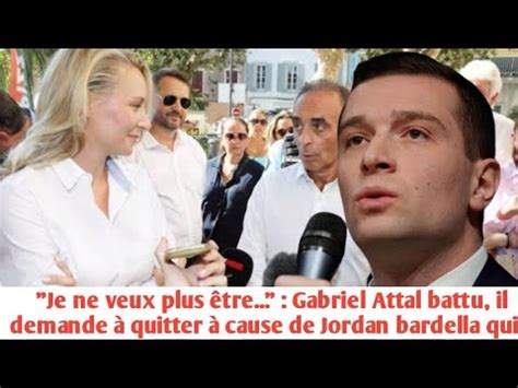 Je ne veux plus être Gabriel Attal battu il demande à quitter à