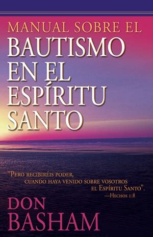 Manual Sobre El Bautismo En El Esp Ritu Santo Whitaker House Espa Ol